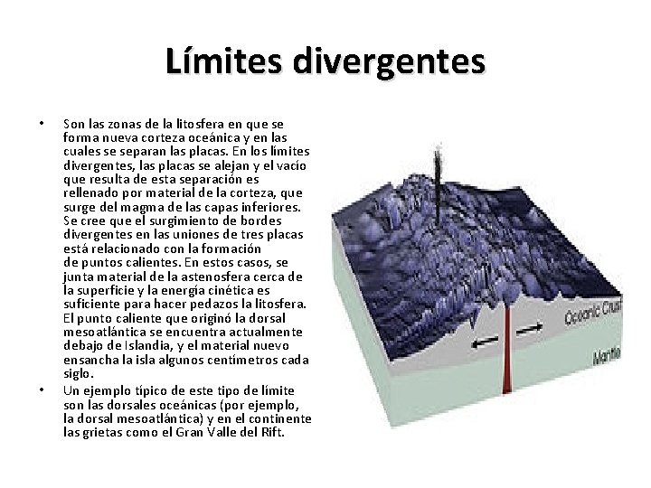 Límites divergentes • • Son las zonas de la litosfera en que se forma Límites divergentes • • Son las zonas de la litosfera en que se forma