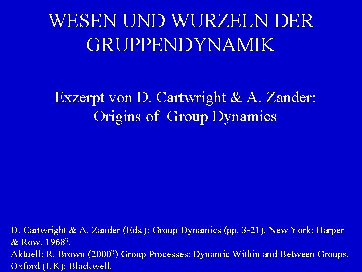 WESEN UND WURZELN DER GRUPPENDYNAMIK Exzerpt von D. Cartwright & A. Zander: Origins of