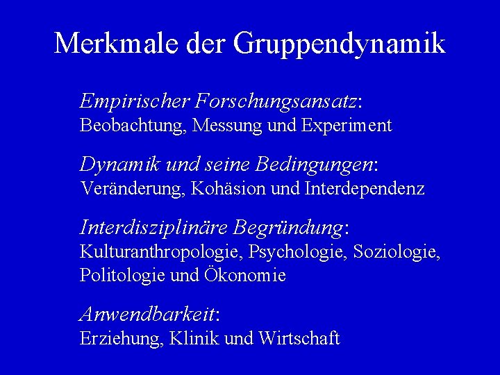 Merkmale der Gruppendynamik Empirischer Forschungsansatz: Beobachtung, Messung und Experiment Dynamik und seine Bedingungen: Veränderung,