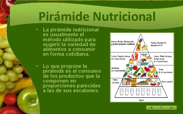 Pirámide Nutricional • La pirámide nutricional es usualmente el método utilizado para sugerir la