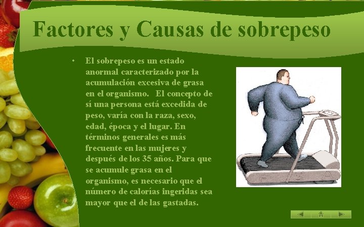 Factores y Causas de sobrepeso • El sobrepeso es un estado anormal caracterizado por