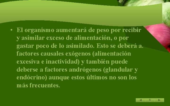 • El organismo aumentará de peso por recibir y asimilar exceso de alimentación,