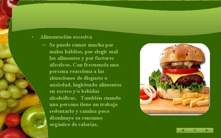  • Alimentación excesiva – Se puede comer mucho por malos hábitos, por elegir