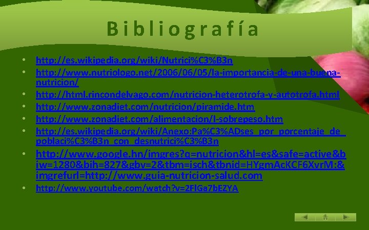 Bibliografía • http: //es. wikipedia. org/wiki/Nutrici%C 3%B 3 n • http: //www. nutriologo. net/2006/06/05/la-importancia-de-una-buenanutricion/