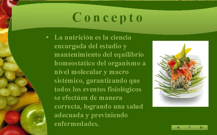 Concepto • La nutrición es la ciencia encargada del estudio y mantenimiento del equilibrio