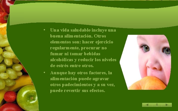  • Una vida saludable incluye una buena alimentación. Otros elementos son: hacer ejercicio