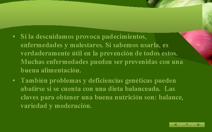  • Si la descuidamos provoca padecimientos, enfermedades y malestares. Si sabemos usarla, es