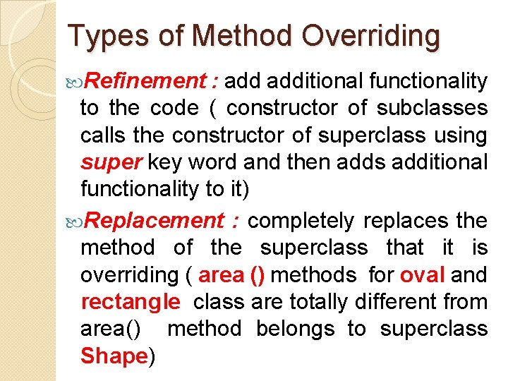 Types of Method Overriding Refinement : additional functionality to the code ( constructor of