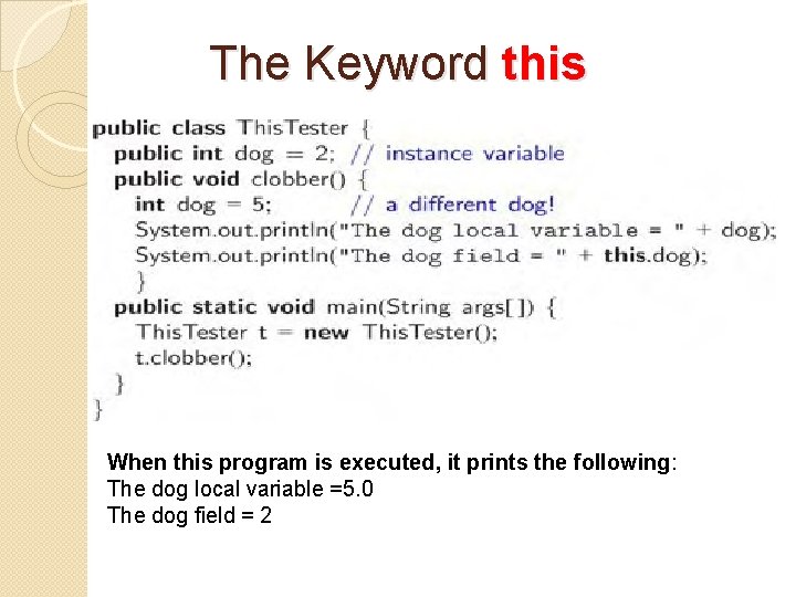 The Keyword this When this program is executed, it prints the following: The dog