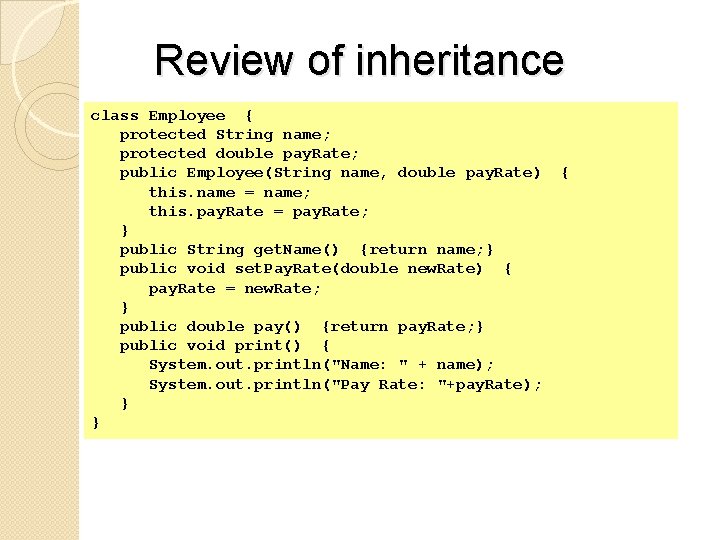 Review of inheritance class Employee { protected String name; protected double pay. Rate; public