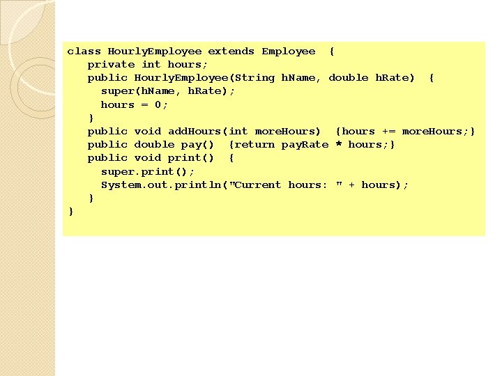 class Hourly. Employee extends Employee { private int hours; public Hourly. Employee(String h. Name,