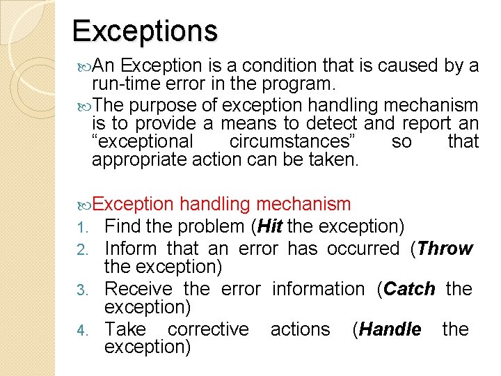 Exceptions An Exception is a condition that is caused by a run-time error in