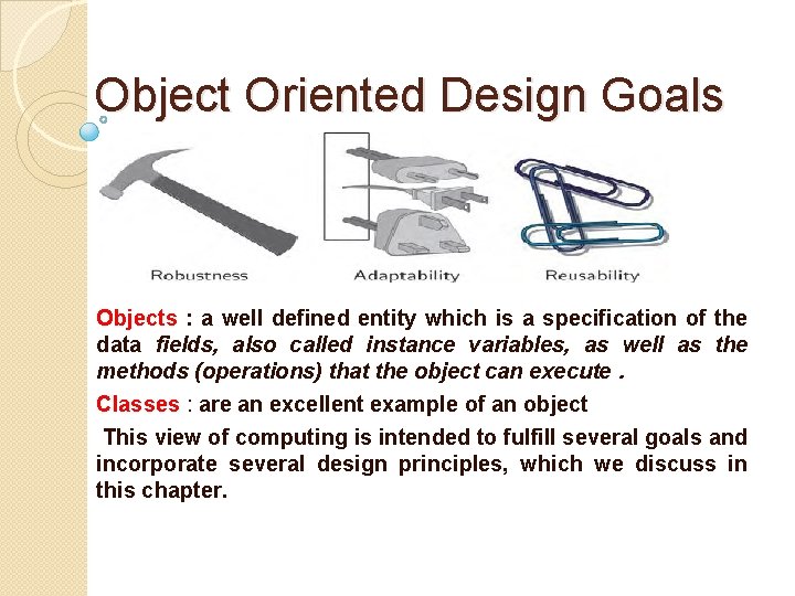 Object Oriented Design Goals Objects : a well defined entity which is a specification