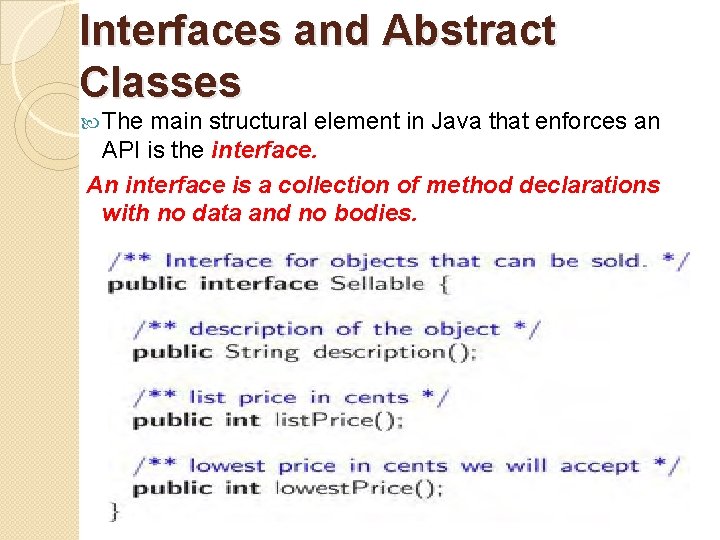 Interfaces and Abstract Classes The main structural element in Java that enforces an API