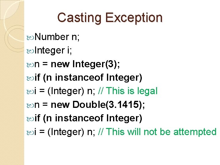 Casting Exception Number n; Integer i; n = new Integer(3); if (n instanceof Integer)