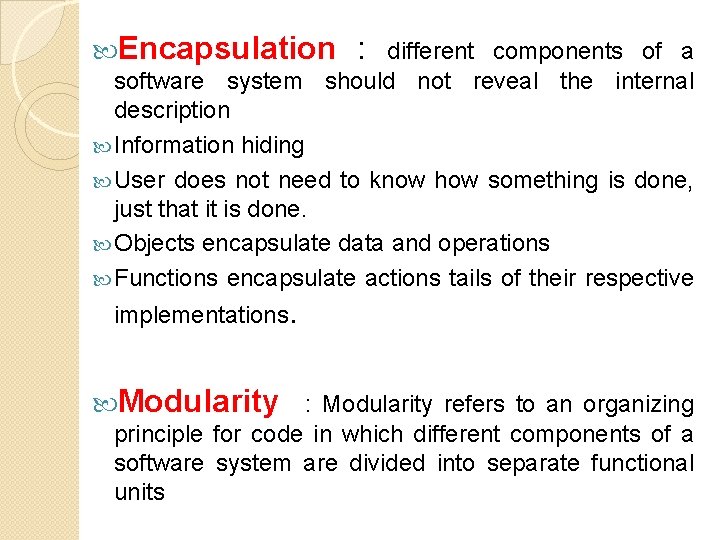  Encapsulation : different components of a software system should not reveal the internal