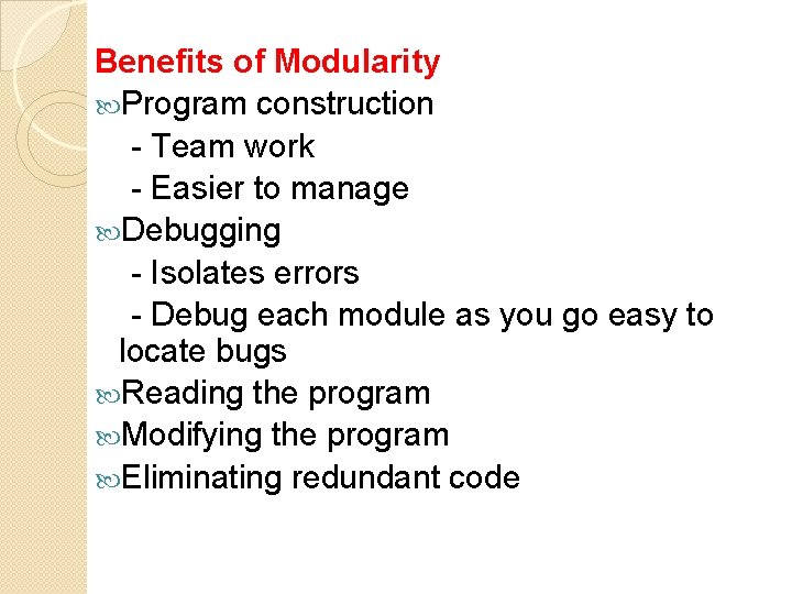 Benefits of Modularity Program construction - Team work - Easier to manage Debugging -