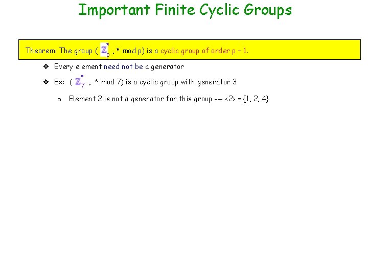 Important Finite Cyclic Groups Theorem: The group ( * , * mod p) is Important Finite Cyclic Groups Theorem: The group ( * , * mod p) is