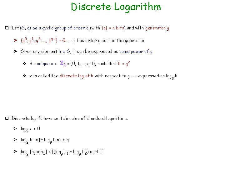 Discrete Logarithm q Let (G, o) be a cyclic group of order q (with