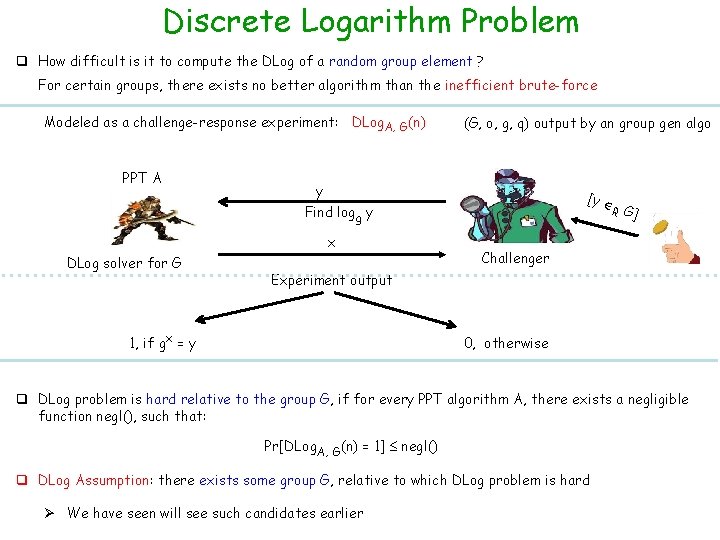 Discrete Logarithm Problem q How difficult is it to compute the DLog of a