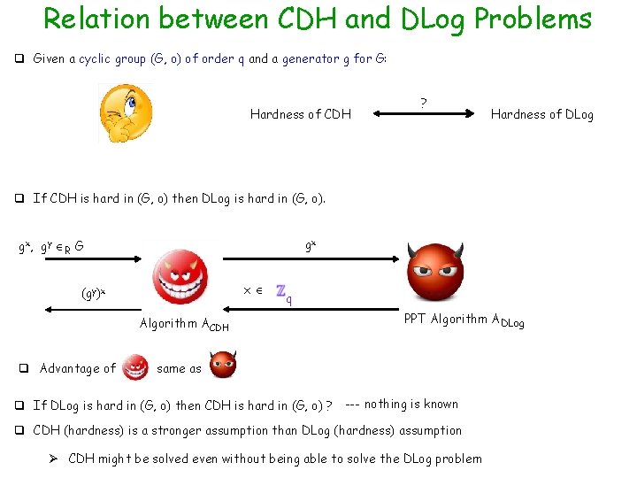 Relation between CDH and DLog Problems q Given a cyclic group (G, o) of