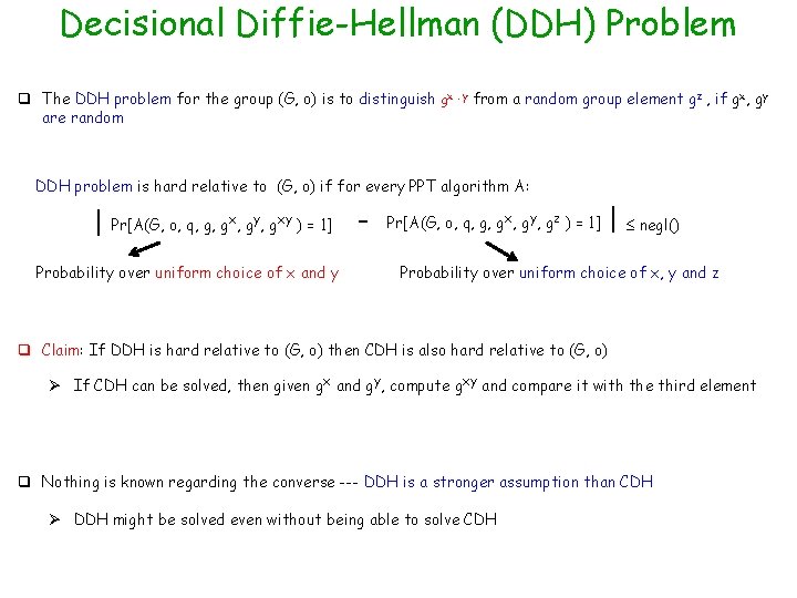 Decisional Diffie-Hellman (DDH) Problem q The DDH problem for the group (G, o) is Decisional Diffie-Hellman (DDH) Problem q The DDH problem for the group (G, o) is