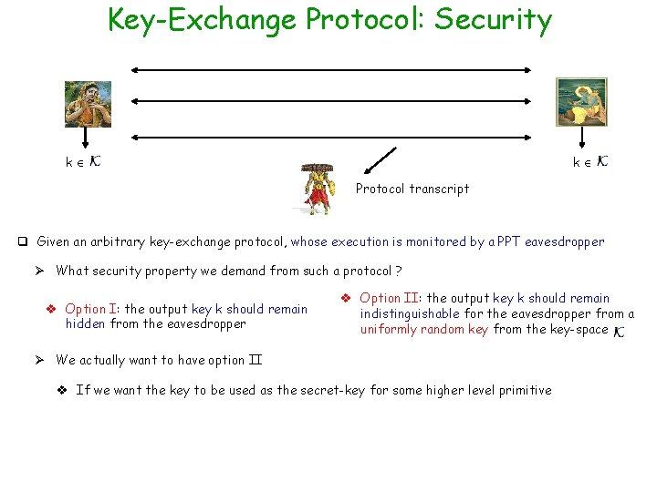 Key-Exchange Protocol: Security k k Protocol transcript q Given an arbitrary key-exchange protocol, whose Key-Exchange Protocol: Security k k Protocol transcript q Given an arbitrary key-exchange protocol, whose