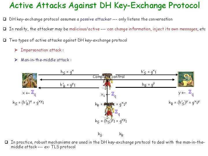 Active Attacks Against DH Key-Exchange Protocol q DH key-exchange protocol assumes a passive attacker