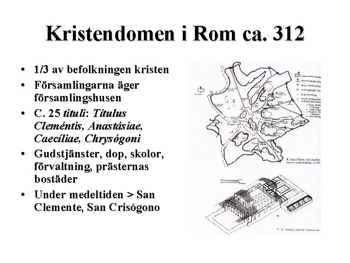 Kristendomen i Rom ca. 312 • 1/3 av befolkningen kristen • Församlingarna äger församlingshusen