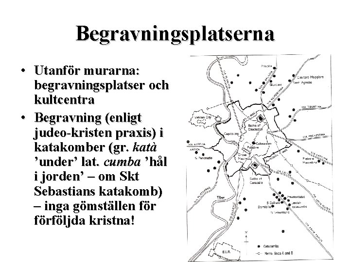 Begravningsplatserna • Utanför murarna: begravningsplatser och kultcentra • Begravning (enligt judeo-kristen praxis) i katakomber