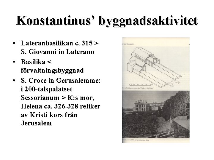 Konstantinus’ byggnadsaktivitet • Lateranbasilikan c. 315 > S. Giovanni in Laterano • Basilika <