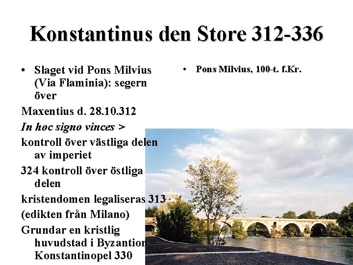 Konstantinus den Store 312 -336 • Slaget vid Pons Milvius (Via Flaminia): segern över