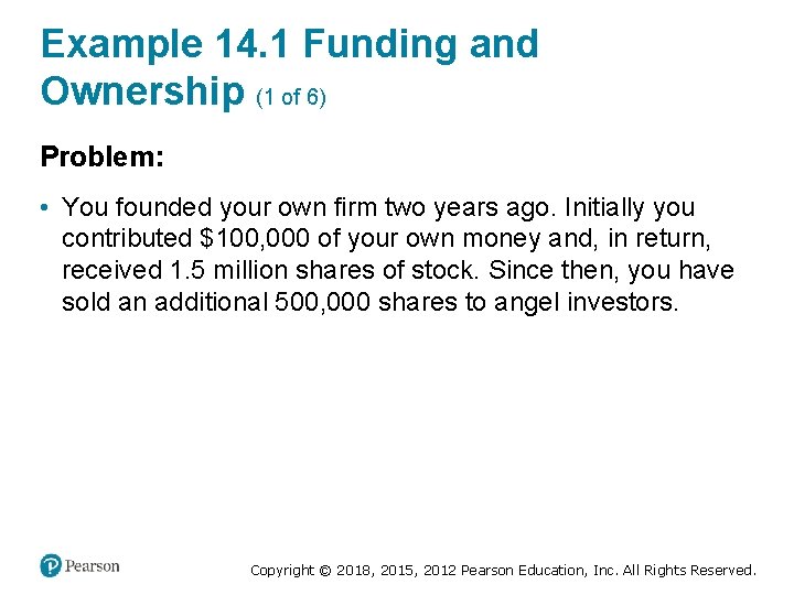 Example 14. 1 Funding and Ownership (1 of 6) Problem: • You founded your