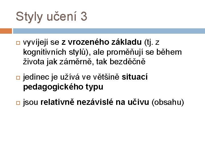 Styly učení 3 vyvíjejí se z vrozeného základu (tj. z kognitivních stylů), ale proměňují