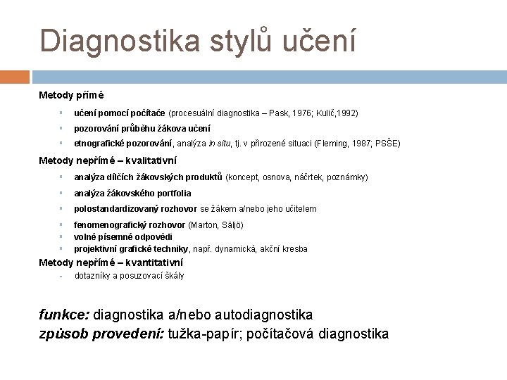 Diagnostika stylů učení Metody přímé § učení pomocí počítače (procesuální diagnostika – Pask, 1976;