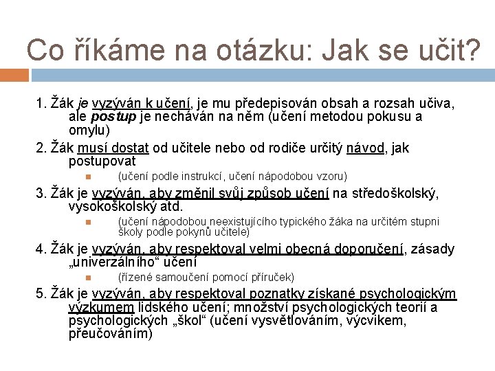 Co říkáme na otázku: Jak se učit? 1. Žák je vyzýván k učení, je