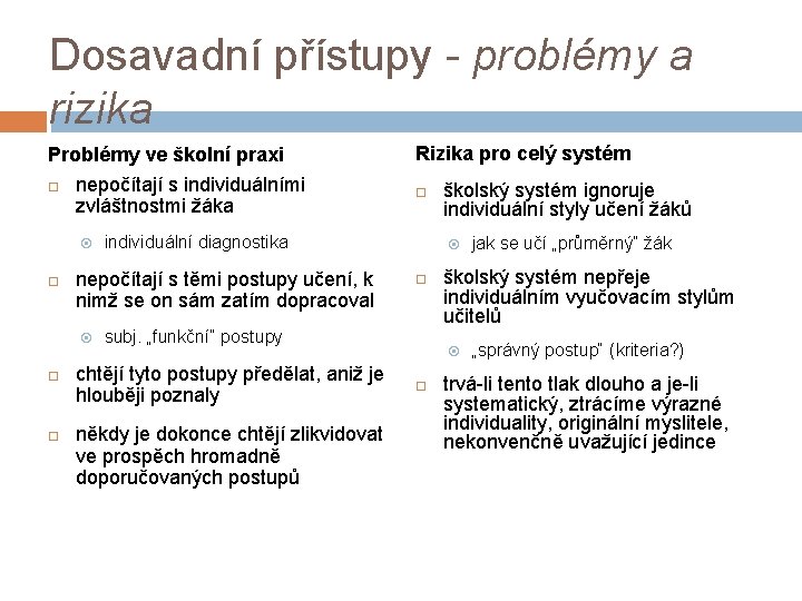 Dosavadní přístupy - problémy a rizika Problémy ve školní praxi nepočítají s individuálními zvláštnostmi