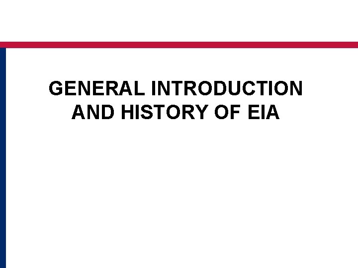 GENERAL INTRODUCTION AND HISTORY OF EIA 