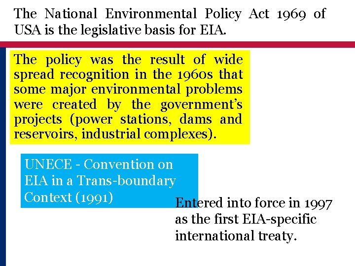 The National Environmental Policy Act 1969 of USA is the legislative basis for EIA.
