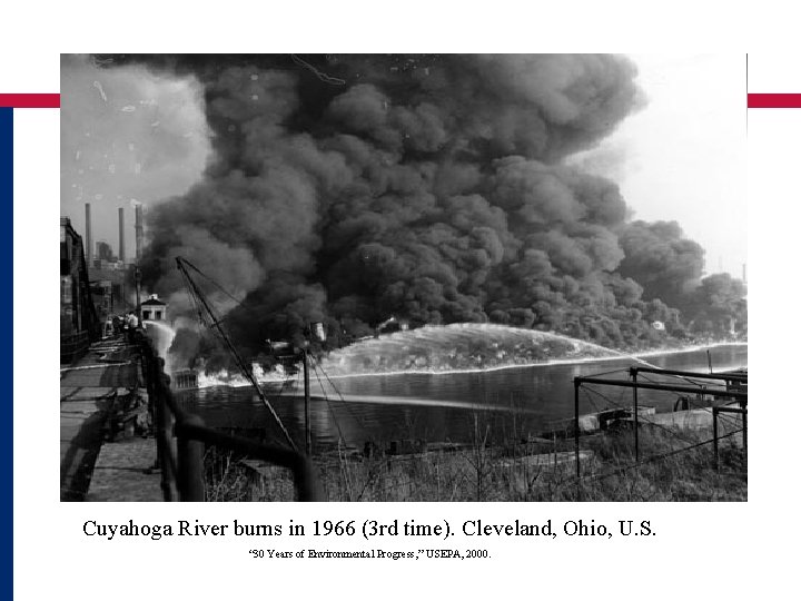 Cuyahoga River burns in 1966 (3 rd time). Cleveland, Ohio, U. S. “ 30