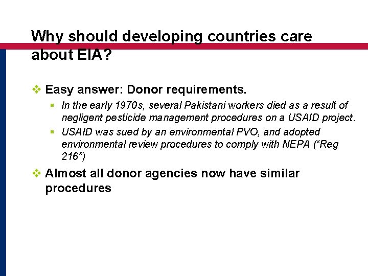 Why should developing countries care about EIA? v Easy answer: Donor requirements. § In