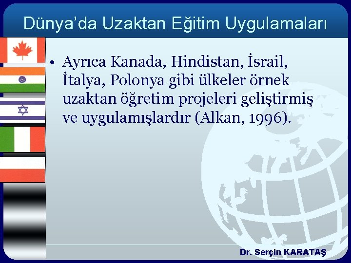 Dünya’da Uzaktan Eğitim Uygulamaları • Ayrıca Kanada, Hindistan, İsrail, İtalya, Polonya gibi ülkeler örnek