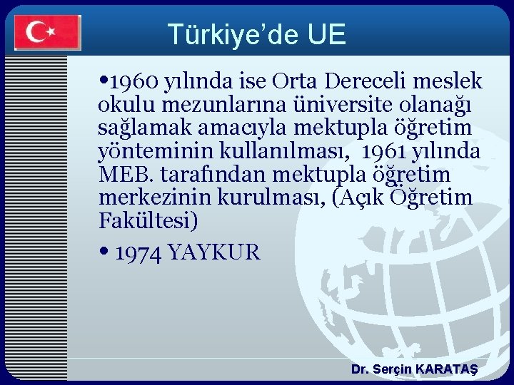 Türkiye’de UE • 1960 yılında ise Orta Dereceli meslek okulu mezunlarına üniversite olanağı sağlamak