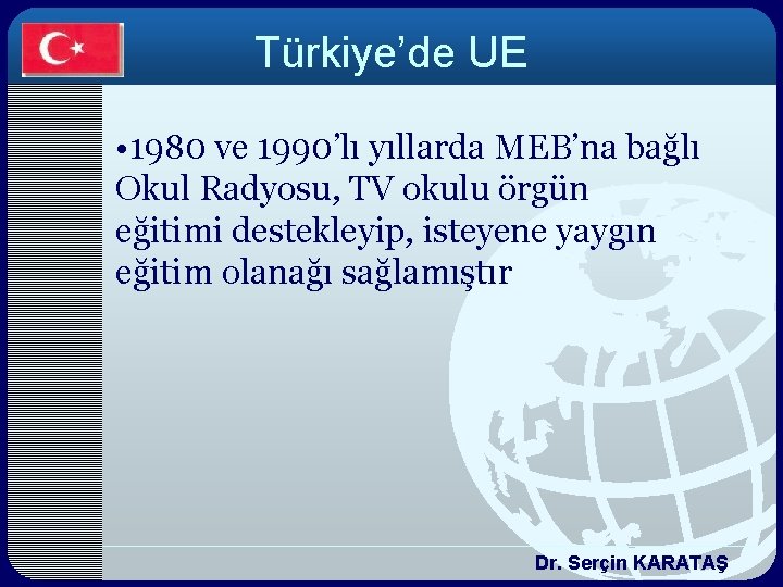 Türkiye’de UE • 1980 ve 1990’lı yıllarda MEB’na bağlı Okul Radyosu, TV okulu örgün