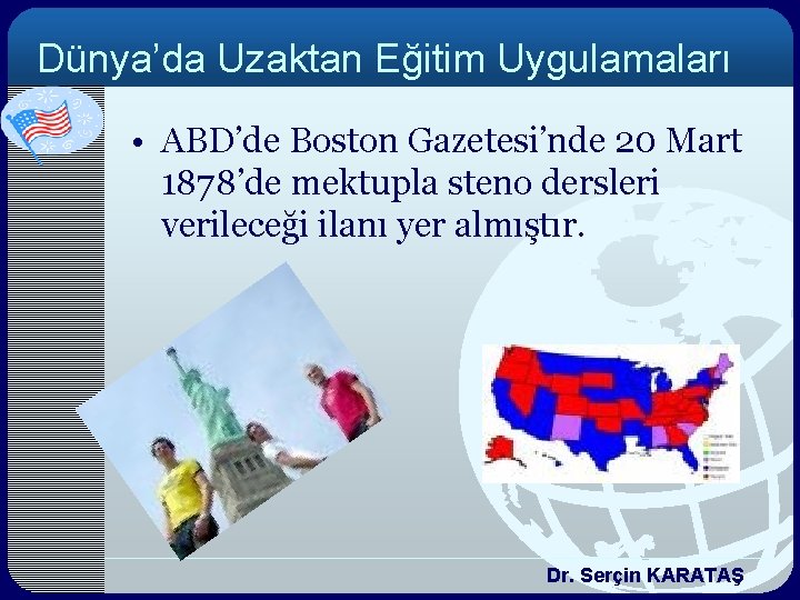 Dünya’da Uzaktan Eğitim Uygulamaları • ABD’de Boston Gazetesi’nde 20 Mart 1878’de mektupla steno dersleri