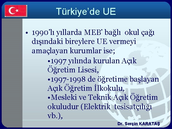 Türkiye’de UE • 1990’lı yıllarda MEB’ bağlı okul çağı dışındaki bireylere UE vermeyi amaçlayan