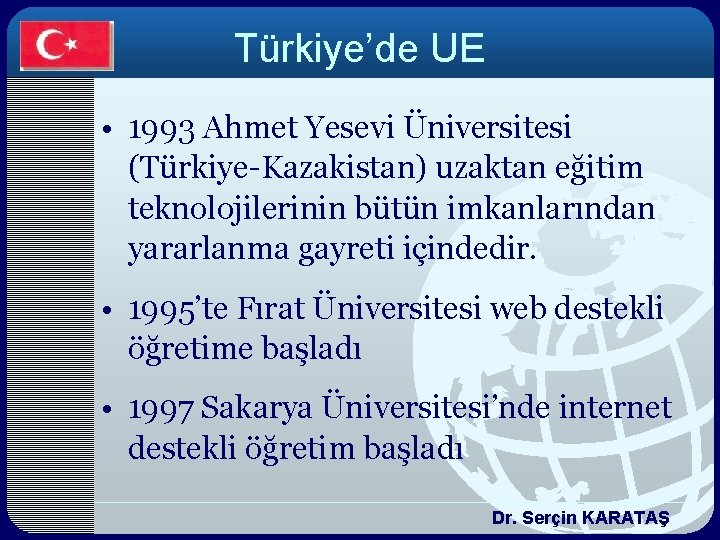 Türkiye’de UE • 1993 Ahmet Yesevi Üniversitesi (Türkiye-Kazakistan) uzaktan eğitim teknolojilerinin bütün imkanlarından yararlanma