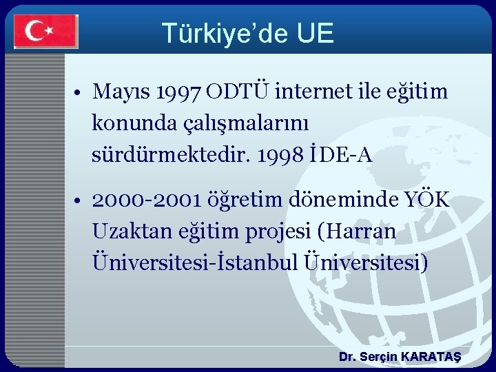 Türkiye’de UE • Mayıs 1997 ODTÜ internet ile eğitim konunda çalışmalarını sürdürmektedir. 1998 İDE-A