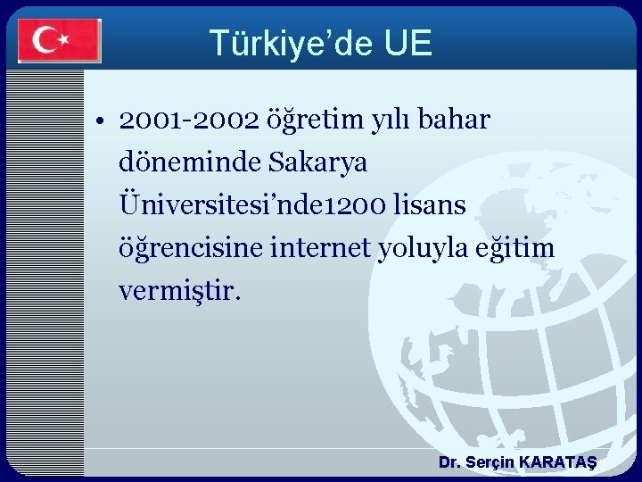 Türkiye’de UE • 2001 -2002 öğretim yılı bahar döneminde Sakarya Üniversitesi’nde 1200 lisans öğrencisine