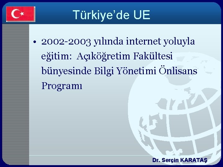 Türkiye’de UE • 2002 -2003 yılında internet yoluyla eğitim: Açıköğretim Fakültesi bünyesinde Bilgi Yönetimi